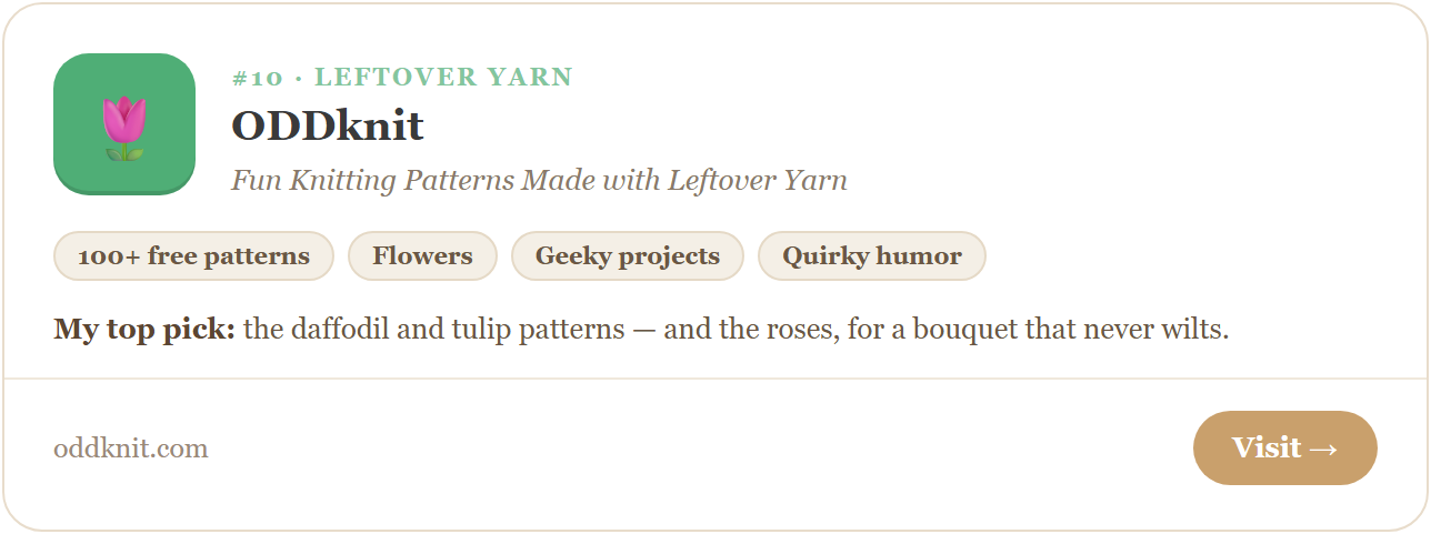 ODDknit — fun knitting patterns made with leftover yarn. Over 100 free knitting patterns for flowers like daffodils, roses and tulips, plus geeky projects.